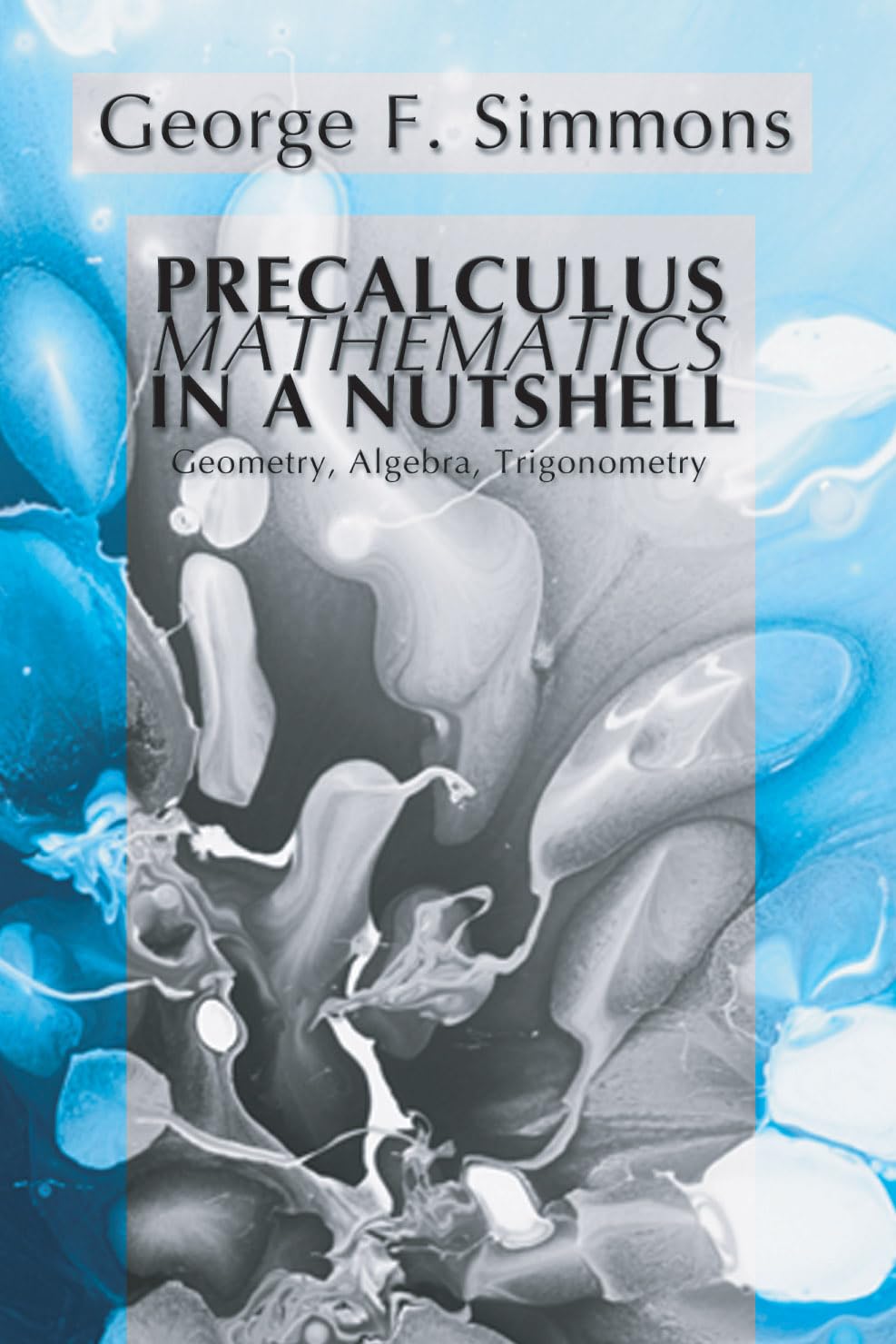 Precalculus Mathematics in a Nutshell: Geometry, Algebra, Trigonometry,New