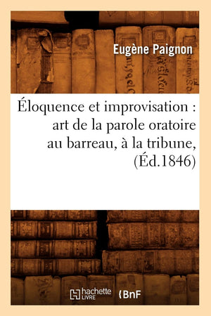 Loquence Et Improvisation: Art De La Parole Oratoire Au Barreau,  La Tribune, (D.1846) (Sciences Sociales) (French Edition),New