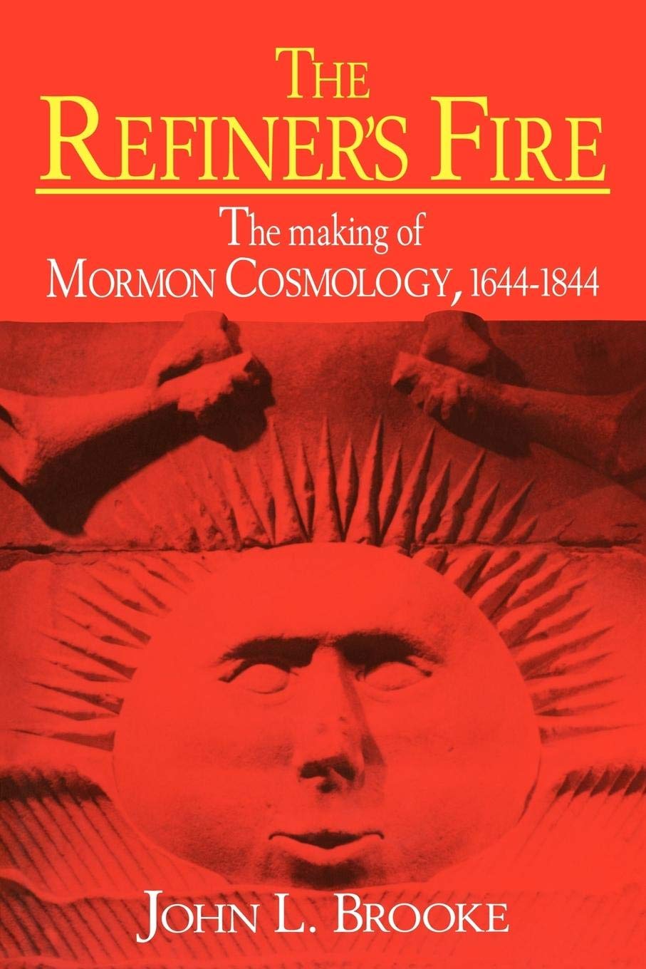 The Refiner's Fire: The Making of Mormon Cosmology, 16441844,Used