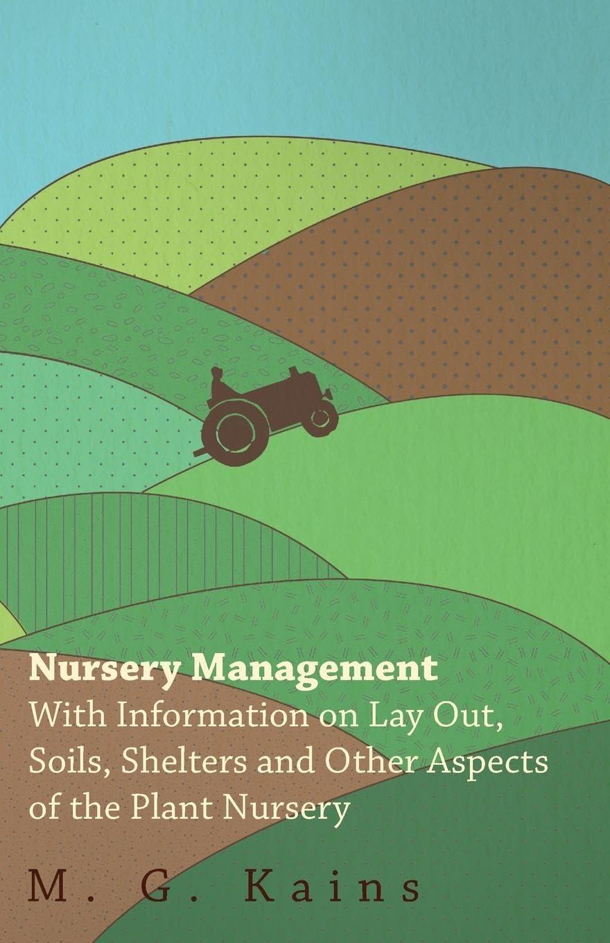Nursery Management  With Information On Lay Out, Soils, Shelters And Other Aspects Of The Plant Nursery,Used