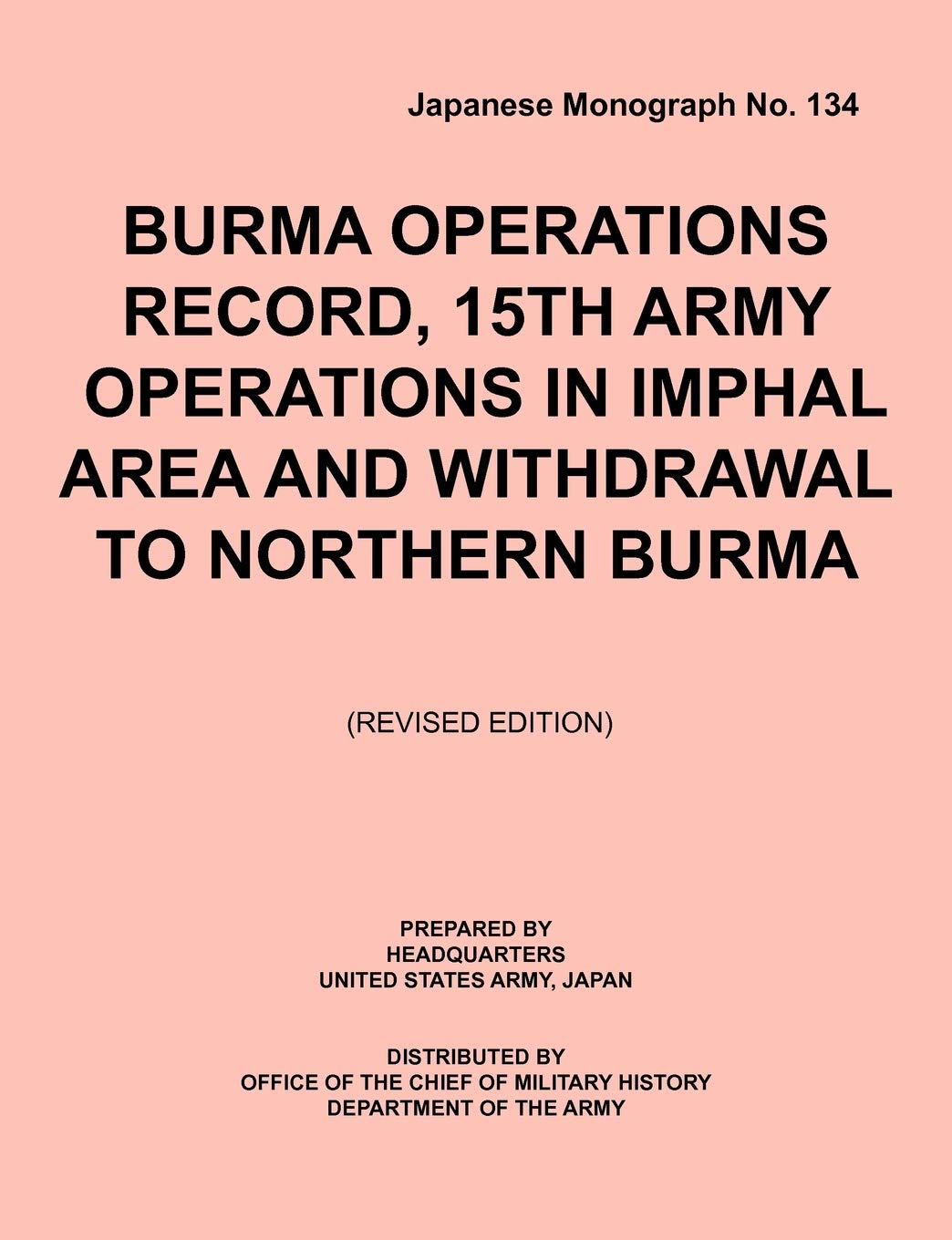 Burma Operations Record: 15Th Army Operations In Imphal Area And Withdrawal To Northern Burma (Japanese Monograph, No. 134),Used