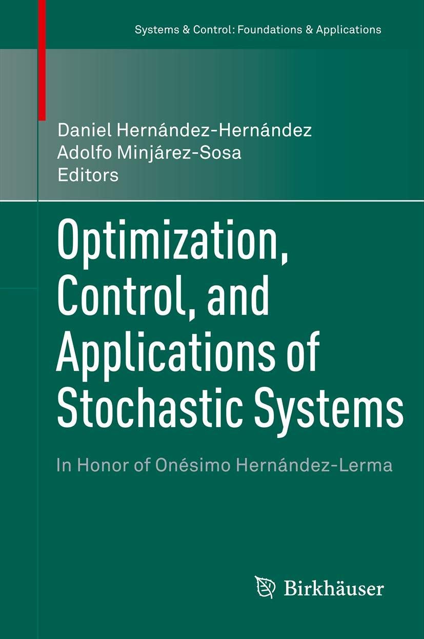 Optimization, Control, And Applications Of Stochastic Systems: In Honor Of Onsimo Hernndezlerma (Systems & Control: Foundat,Used