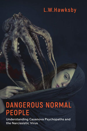 Dangerous Normal People: Understanding Casanova Psychopaths and the Narcissistic Virus,Used