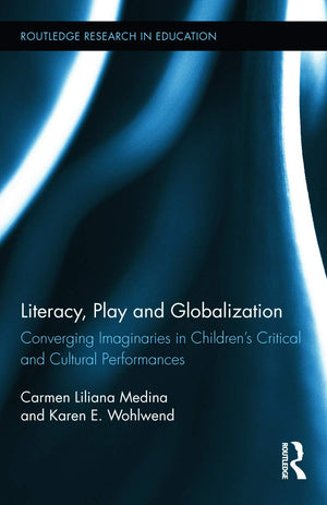 Literacy, Play and Globalization: Converging Imaginaries in Children's Critical and Cultural Performances (Routledge Research in,Used