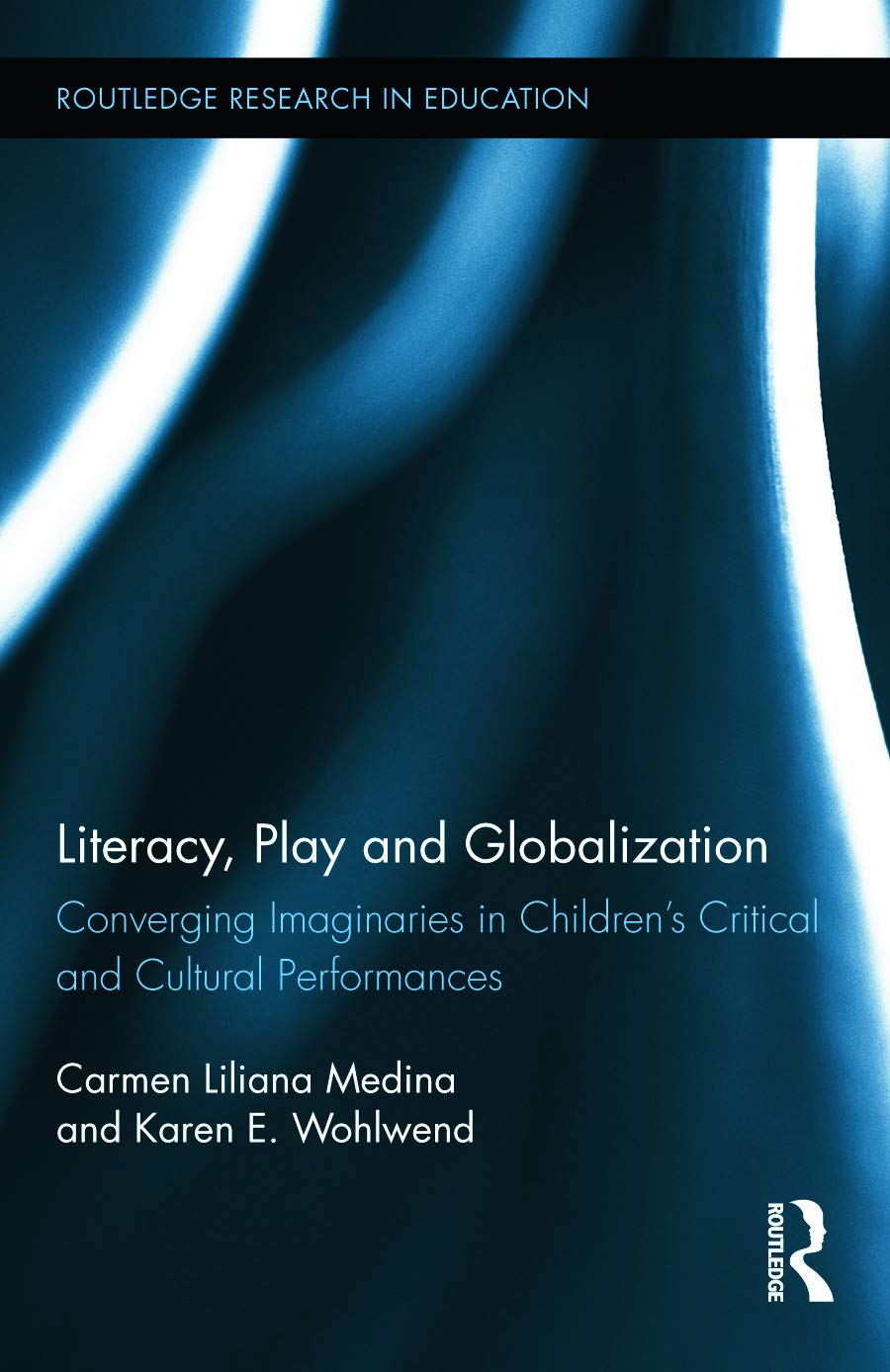 Literacy, Play and Globalization: Converging Imaginaries in Children's Critical and Cultural Performances (Routledge Research in,Used