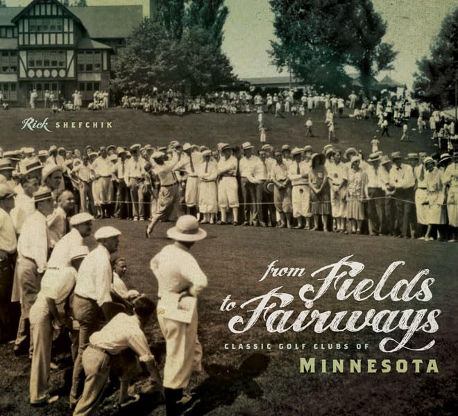 From Fields To Fairways: Classic Golf Clubs Of Minnesota,Used