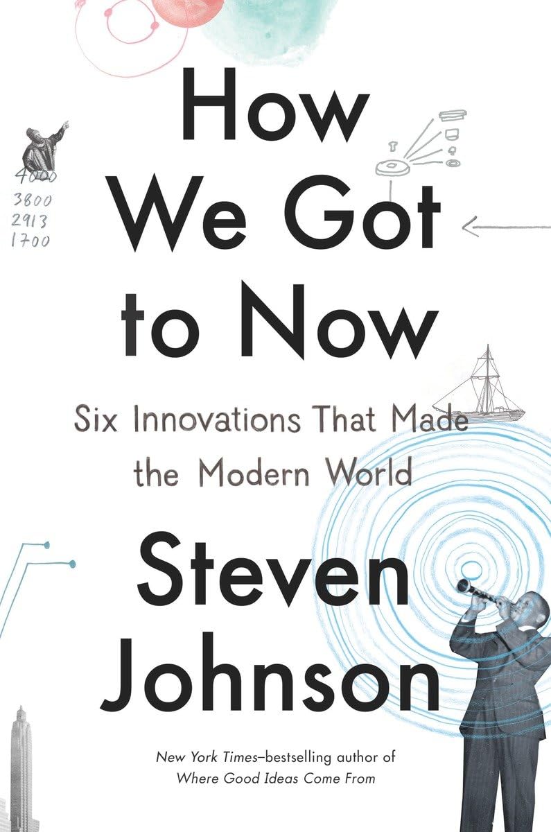 How We Got to Now: Six Innovations That Made the Modern World,New