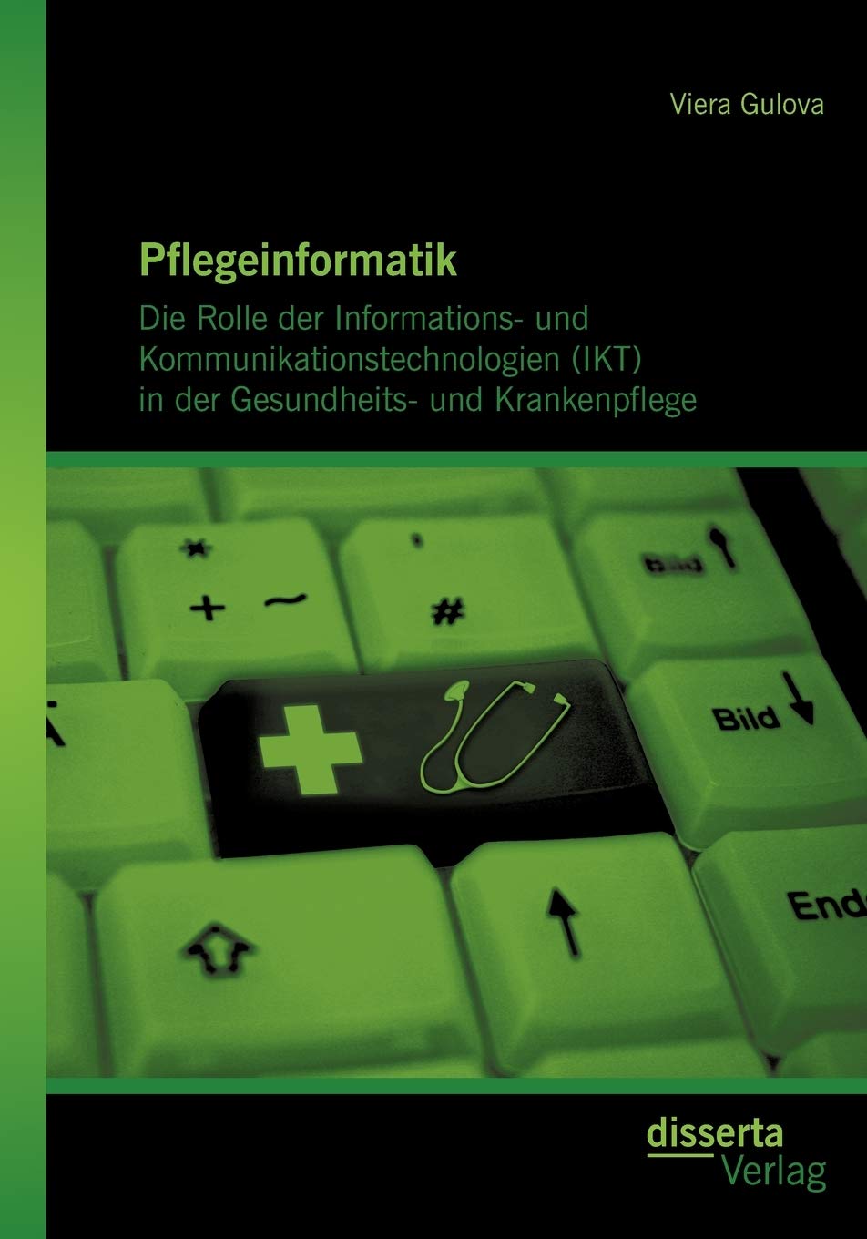 Pflegeinformatik: Die Rolle der Informations und Kommunikationstechnologien (IKT) in der Gesundheits und Krankenpflege (German,Used