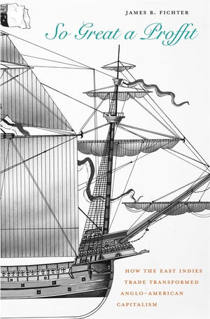 So Great a Proffit: How the East Indies Trade Transformed AngloAmerican Capitalism,Used
