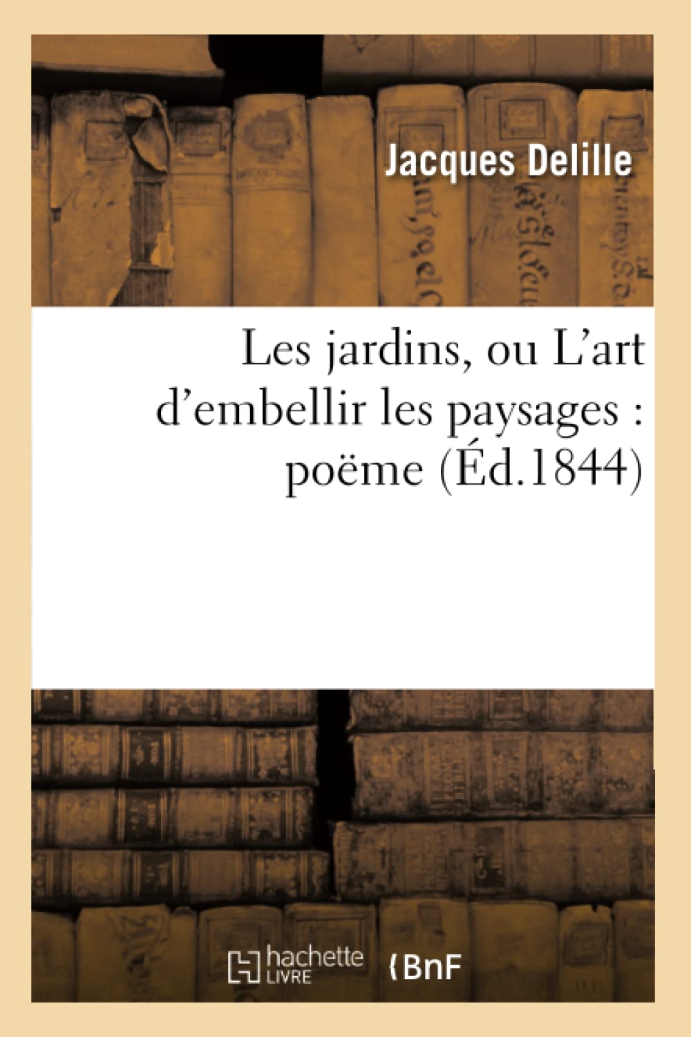Les Jardins, Ou L'Art D'Embellir Les Paysages: Pome (D.1844) (Litterature) (French Edition),New