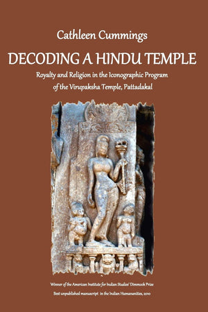 Decoding a Hindu Temple: Royalty and Religion in the Iconographic Program of the Virupaksha Temple, Pattadakal,New