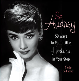 So Audrey: 59 Ways To Put A Little Hepburn In Your Step