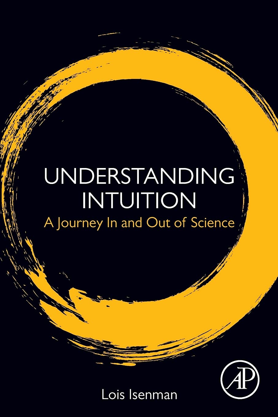 Understanding Intuition: A Journey In and Out of Science,Used