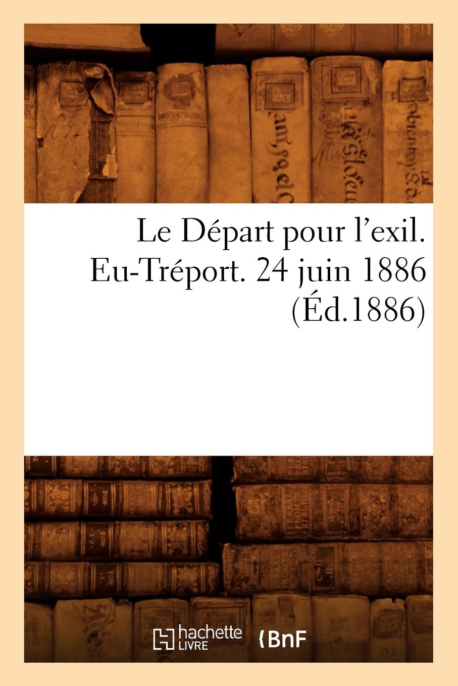 Le Dpart Pour L'Exil. Eutrport. 24 Juin 1886 (D.1886) (Sciences Sociales) (French Edition),Used