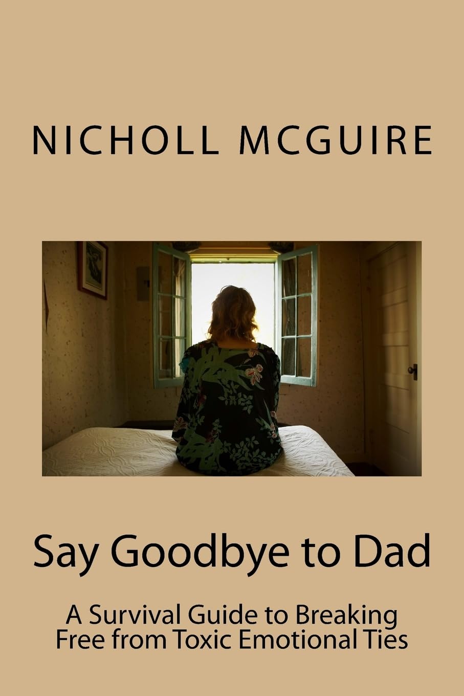 Say Goodbye to Dad: A Survival Guide to Breaking Free from Toxic Emotional Ties,Used