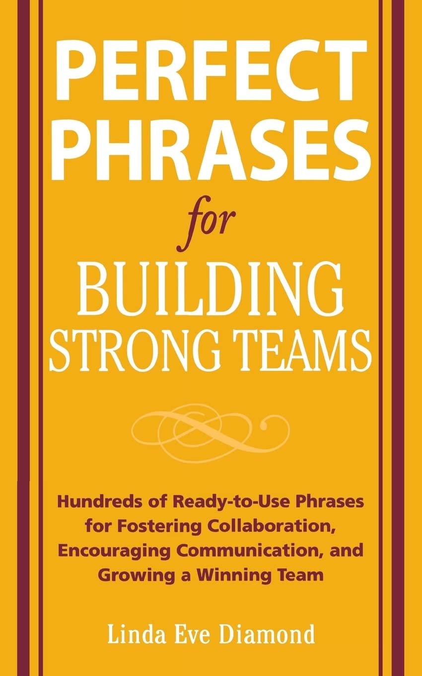 Perfect Phrases for Building Strong Teams: Hundreds of ReadytoUse Phrases for Fostering Collaboration, Encouraging Communicati,Used