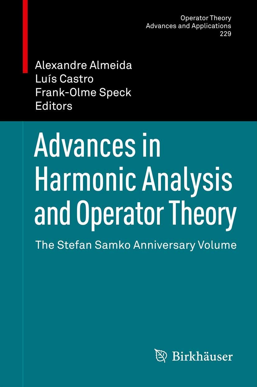 Advances In Harmonic Analysis And Operator Theory: The Stefan Samko Anniversary Volume (Operator Theory: Advances And Applicatio,Used