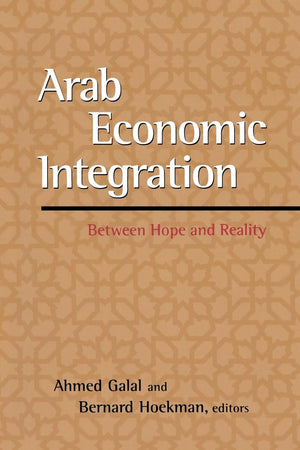 Arab Economic Integration: Between Hope And Reality,New