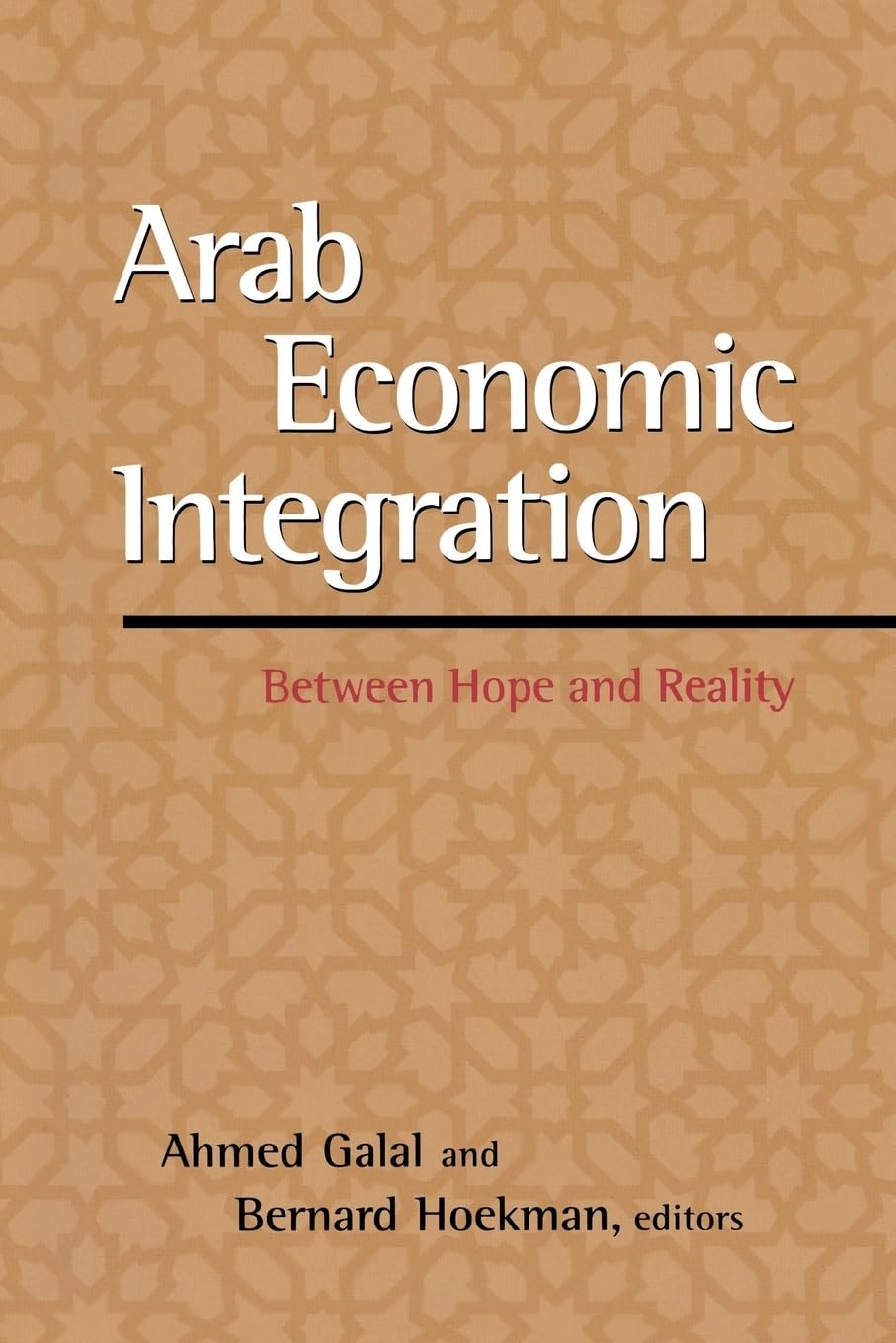 Arab Economic Integration: Between Hope And Reality,New
