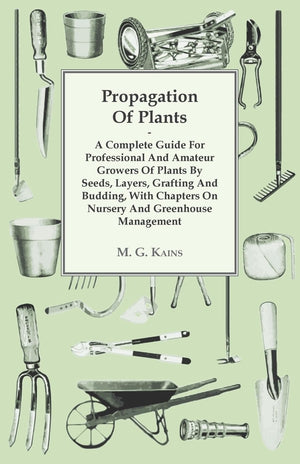 Propagation Of Plants  A Complete Guide For Professional And Amateur Growers Of Plants By Seeds, Layers, Grafting And Budding, ,Used