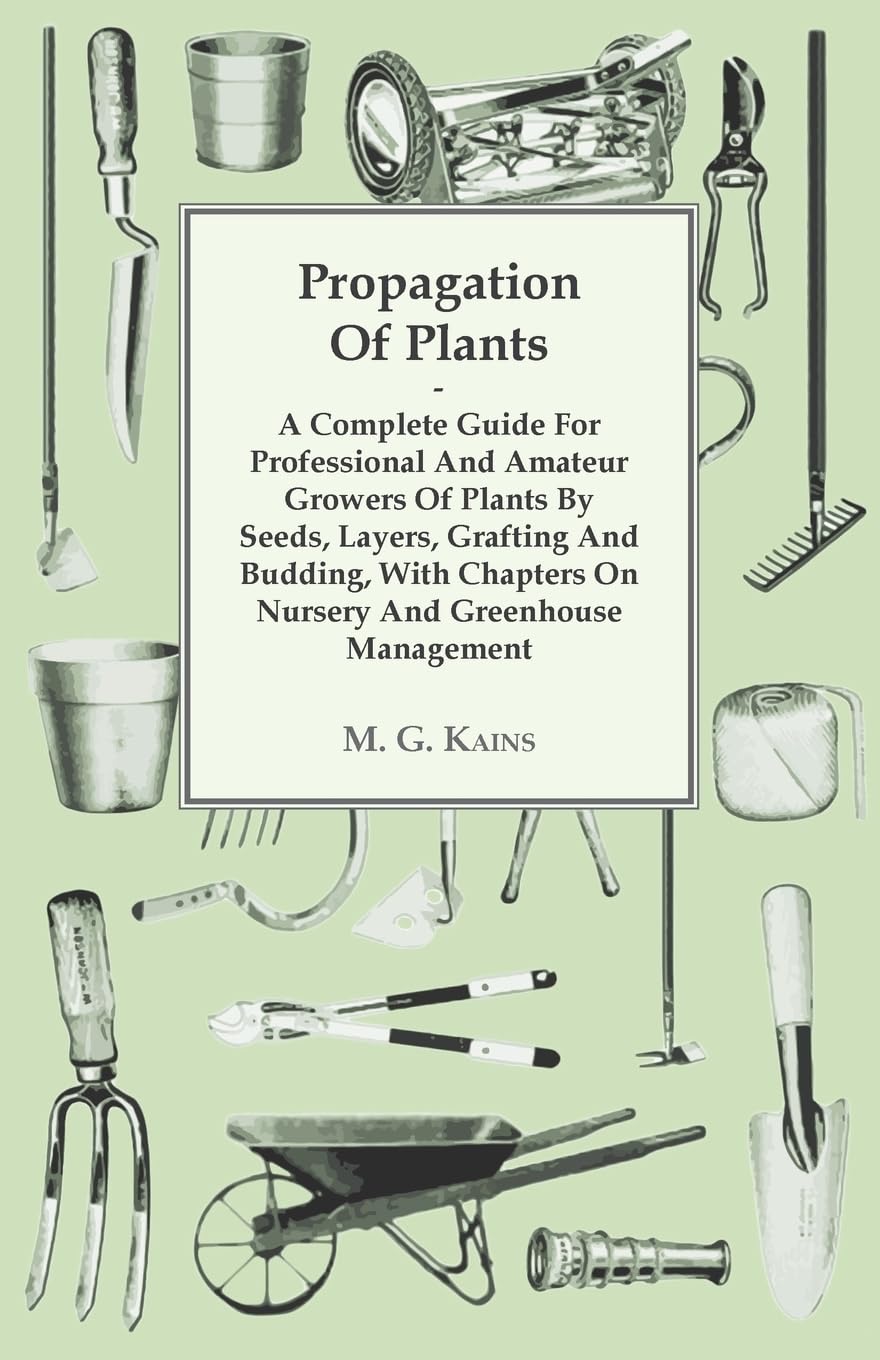 Propagation Of Plants  A Complete Guide For Professional And Amateur Growers Of Plants By Seeds, Layers, Grafting And Budding, ,Used