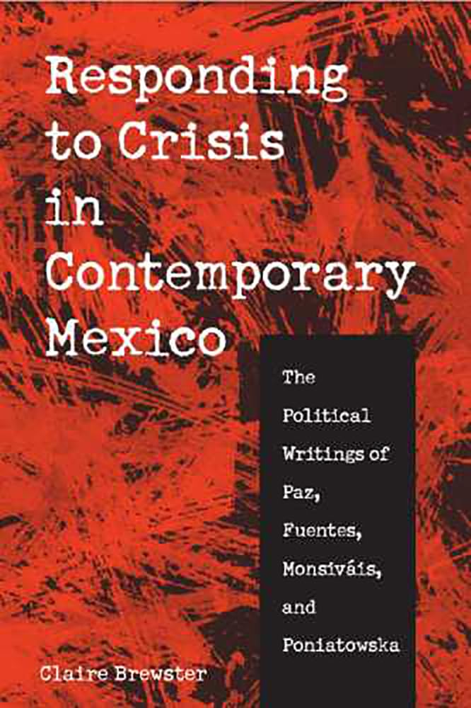 Responding To Crisis In Contemporary Mexico: The Political Writings Of Paz, Fuentes, Monsivis, And Poniatowska,Used