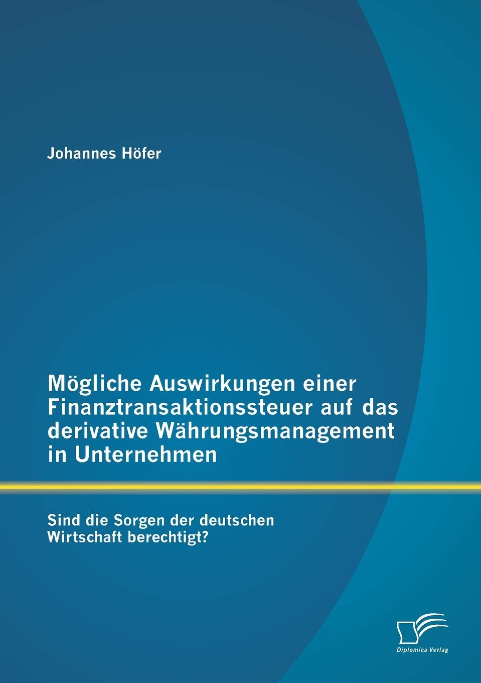 Mgliche Auswirkungen einer Finanztransaktionssteuer auf das derivative Whrungsmanagement in Unternehmen: Sind die Sorgen der deu,Used