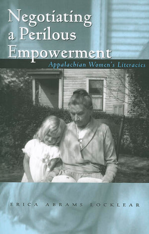 Negotiating a Perilous Empowerment: Appalachian Womens Literacies (Race, Ethnicity and Gender in Appalachia),Used