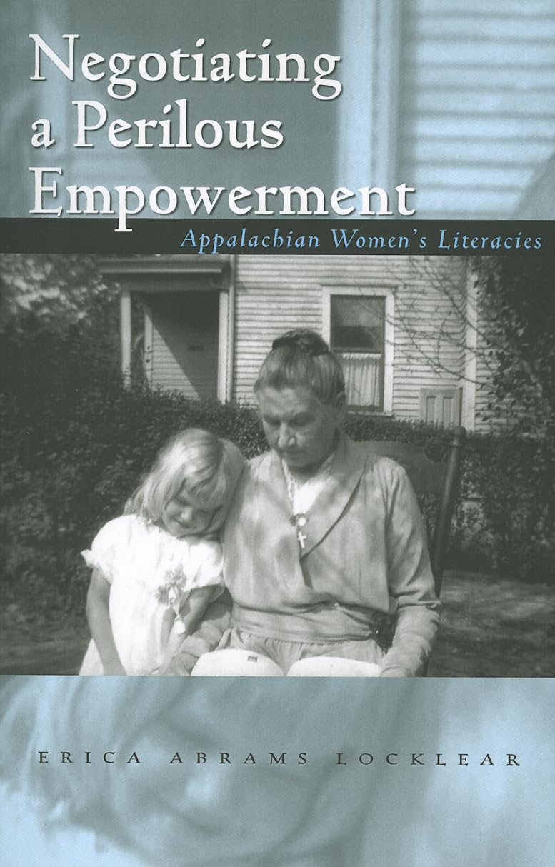 Negotiating a Perilous Empowerment: Appalachian Womens Literacies (Race, Ethnicity and Gender in Appalachia),Used