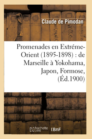 Promenades En Extrmeorient (18951898): De Marseille  Yokohama, Japon, Formose, (D.1900) (Histoire) (French Edition),Used