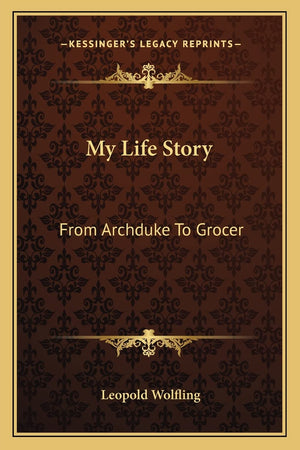My Life Story: From Archduke To Grocer