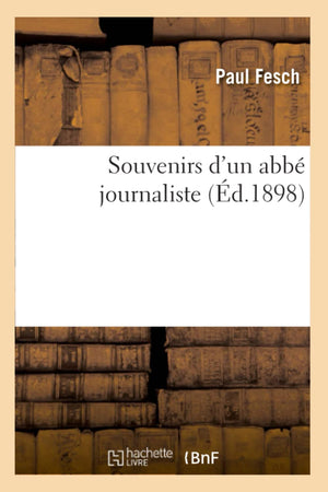 Souvenirs D'Un Abb Journaliste (D.1898) (Histoire) (French Edition),New