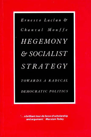 Hegemony And Socialist Strategy: Towards A Radical Democratic Politics