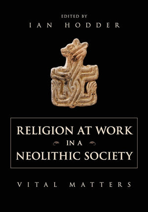 Religion at Work in a Neolithic Society: Vital Matters,Used