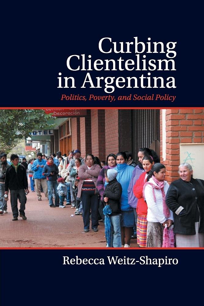 Curbing Clientelism in Argentina: Politics, Poverty, and Social Policy,Used
