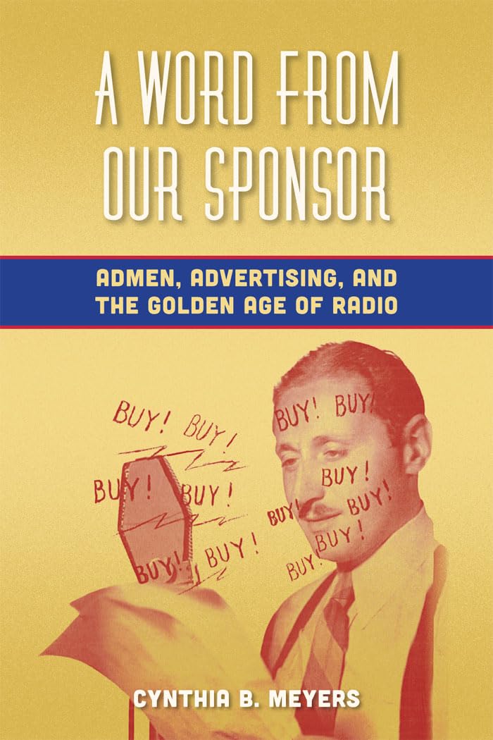 A Word From Our Sponsor: Admen, Advertising, And The Golden Age Of Radio