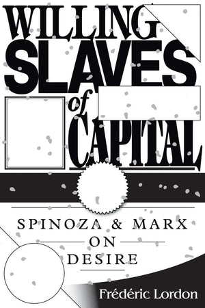 Willing Slaves Of Capital: Spinoza And Marx On Desire,Used