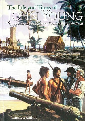 The Life and Times of John Young: Confidant and Advisor to Kamehameha the Great,Used
