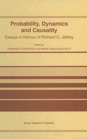 Probability, Dynamics and Causality: Essays in Honour of Richard C. Jeffrey,Used