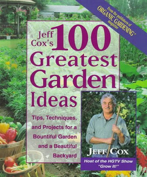 Jeff Cox's 100 Greatest Garden Ideas: Tip, Techniques, and Projects for a Bountiful Garden and a Beautiful Backyard,Used