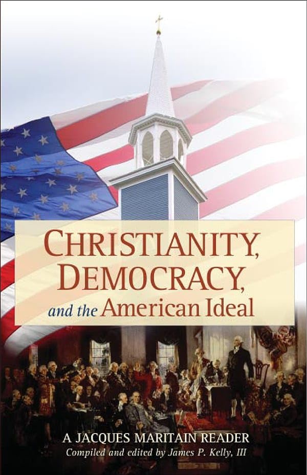 Christianity, Democracy, And The American Ideal: A Jacques Maritain Reader,Used