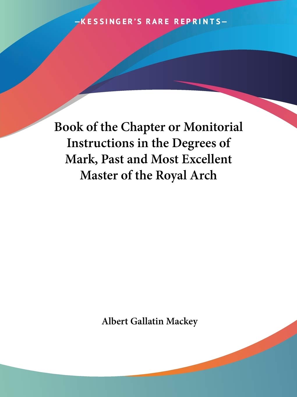 Book of the Chapter or Monitorial Instructions in the Degrees of Mark, Past and Most Excellent Master of the Royal Arch,Used