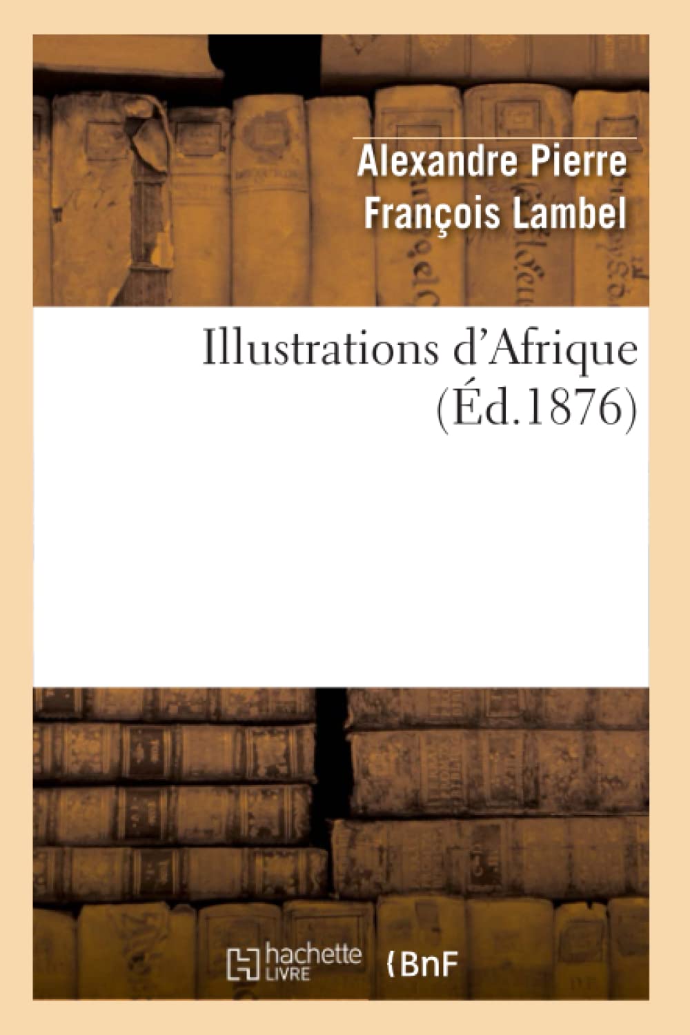 Illustrations D'Afrique (D.1876) (Histoire) (French Edition),New