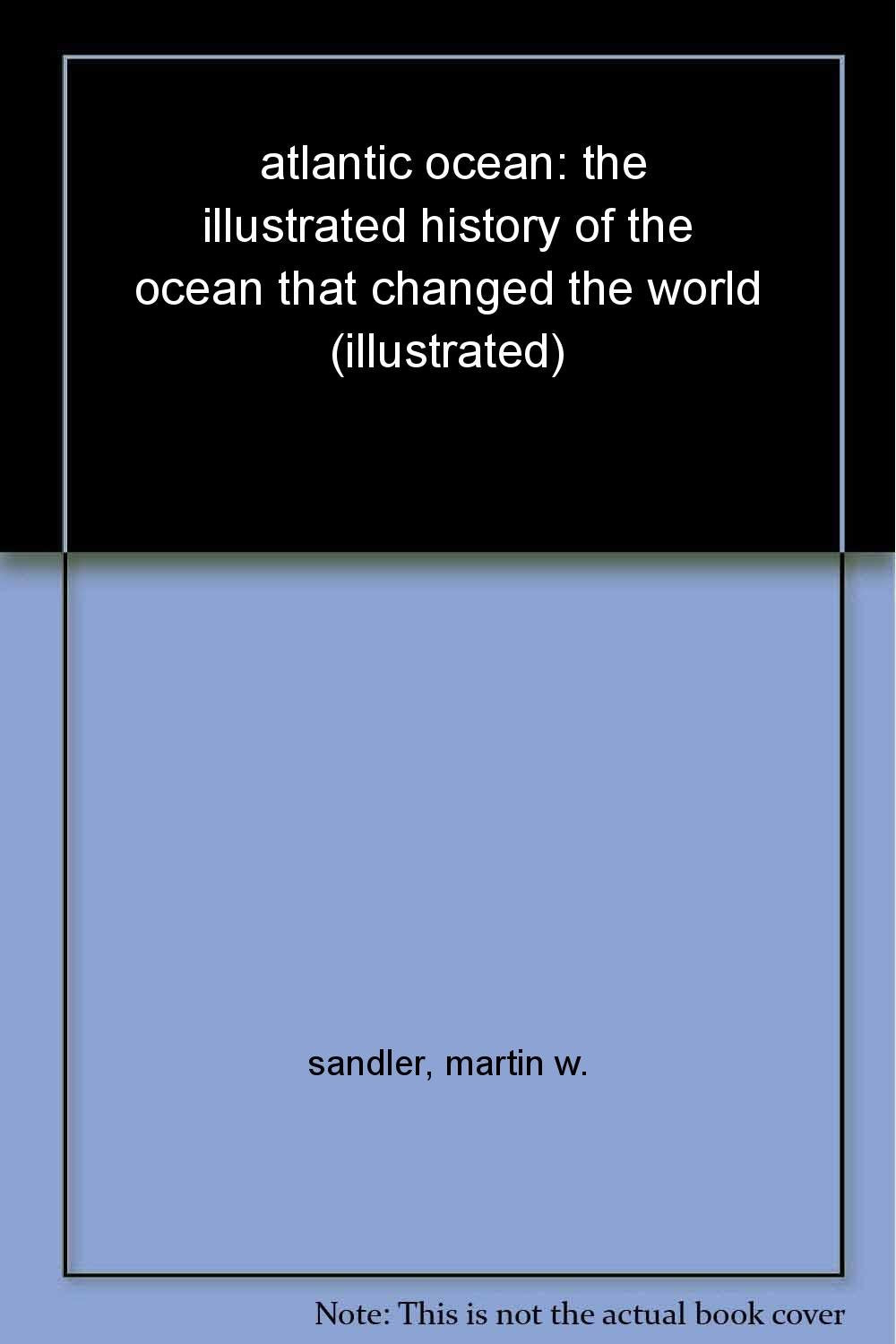 Atlantic Ocean: The Illustrated History of the Ocean That Changed the World,Used