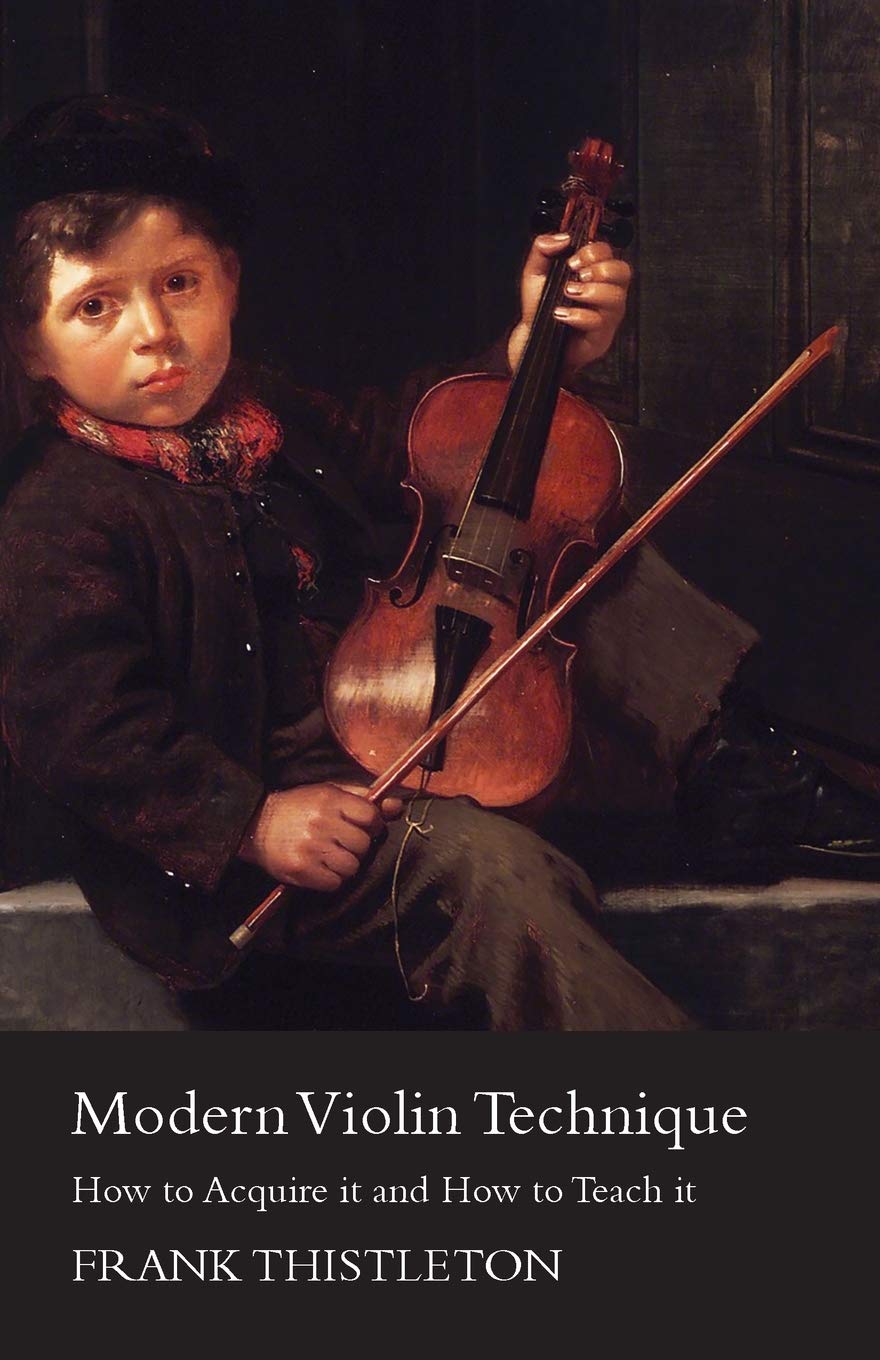 Modern Violin Technique  How To Acquire It And How To Teach It,New
