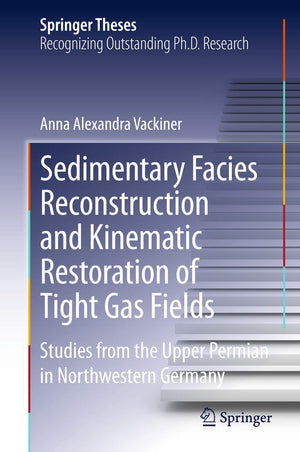 Sedimentary Facies Reconstruction And Kinematic Restoration Of Tight Gas Fields: Studies From The Upper Permian In Northwestern ,Used