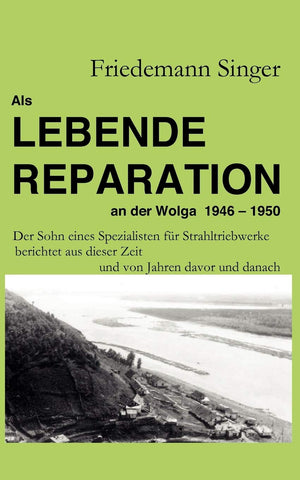 Als Lebende Reparation an der Wolga 1946  1950: Der Sohn eines Spezialisten fr Strahltriebwerke berichtet aus dieser Zeit und v,Used