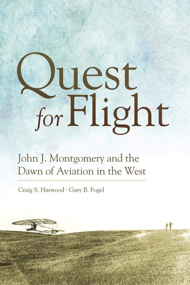Quest for Flight: John J. Montgomery and the Dawn of Aviation in the West,New