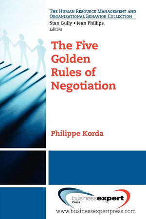 The Five Golden Rules Of Negotiation (The Human Resource Management And Organizational Behavior Collection),New