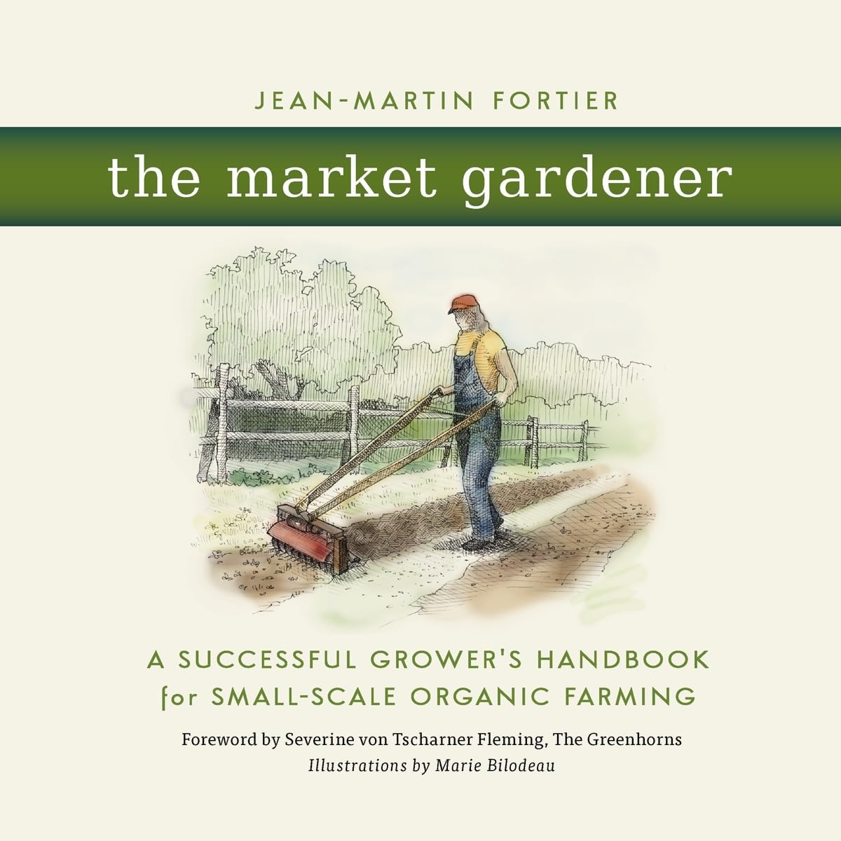 The Market Gardener: A Successful Grower'S Handbook For Smallscale Organic Farming